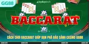 Cách Chơi Baccarat Cực Hay Giúp Bạn Phá Đảo Sảnh Casino GG88