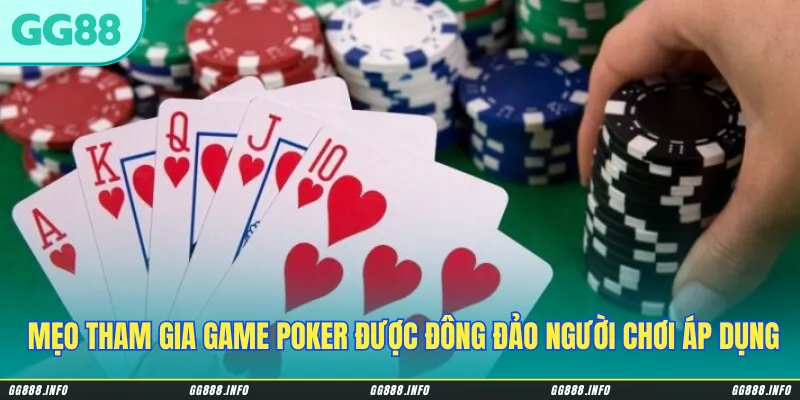 Một số mẹo tham gia game Poker hay được đông đảo người chơi áp dụng