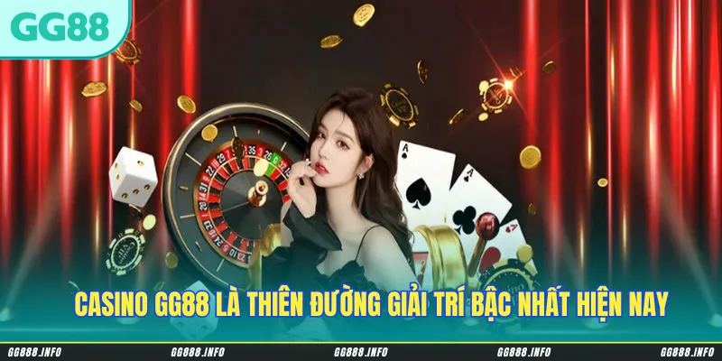Casino GG88 là thiên đường giải trí bậc nhất hiện nay