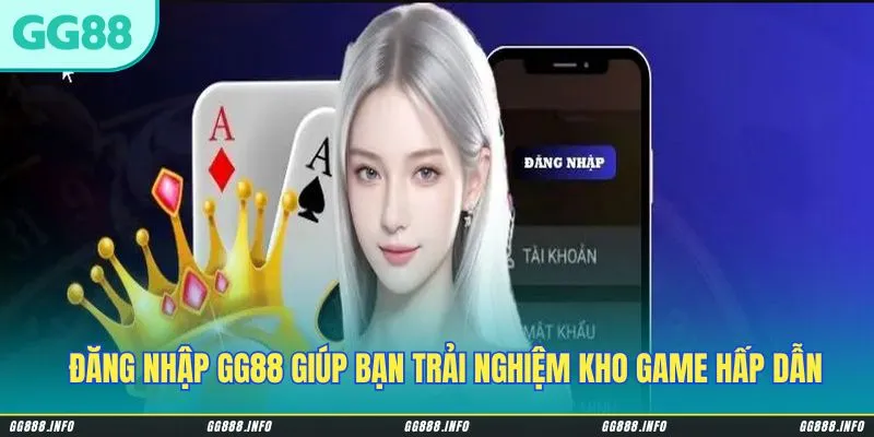 Đăng nhập GG88 giúp bạn trải nghiệm kho game hấp dẫn & thú vị
