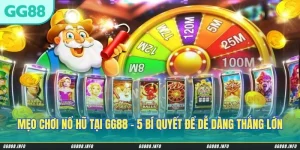 Mẹo Chơi Nổ Hũ Tại GG88 - 5 Bí Quyết Để Dễ Dàng Thắng Lớn