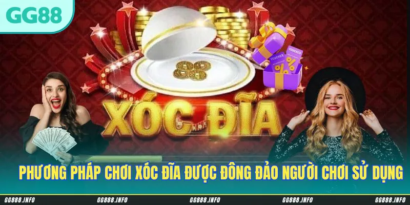 Một số phương pháp chơi xóc đĩa hay được đông đảo người chơi sử dụng