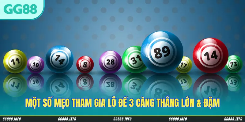 Một số mẹo tham gia lô đề 3 càng thắng lớn & đậm