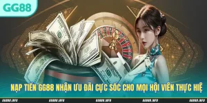 Nạp Tiền GG88 Nhận Ưu Đãi Cực Sốc Cho Mọi Hội Viên Thực Hiện