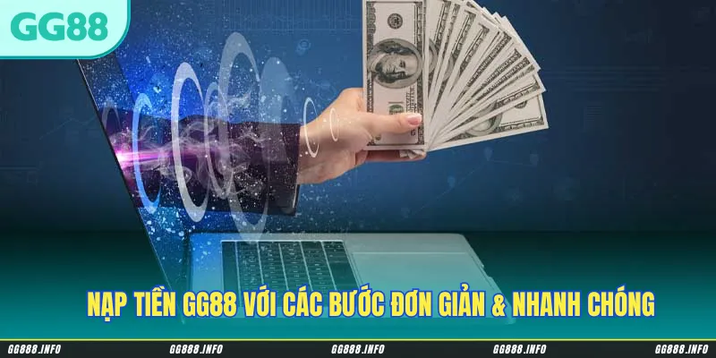 Nạp tiền GG88 với các bước đơn giản & nhanh chóng