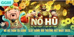 Nổ Hũ Thần Tài GG88 - Slot Game Đổi Thưởng Hot Nhất 2025