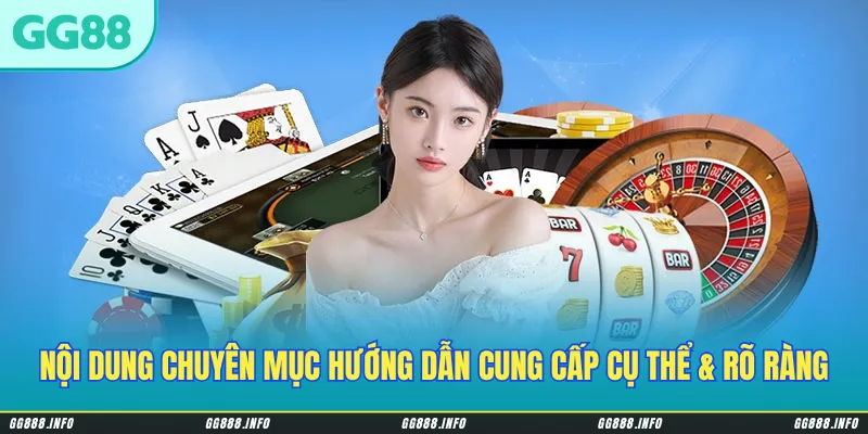 Nội dung chuyên mục hướng dẫn cung cấp cụ thể & rõ ràng